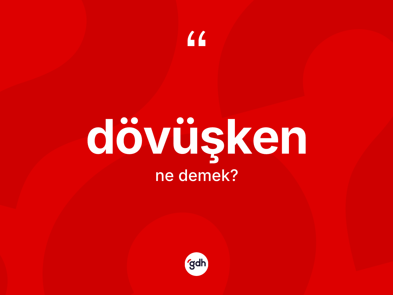 Dövüşken kelimesinin anlamı nedir? Dövüşken kelimesinin kaç farklı anlamı var?