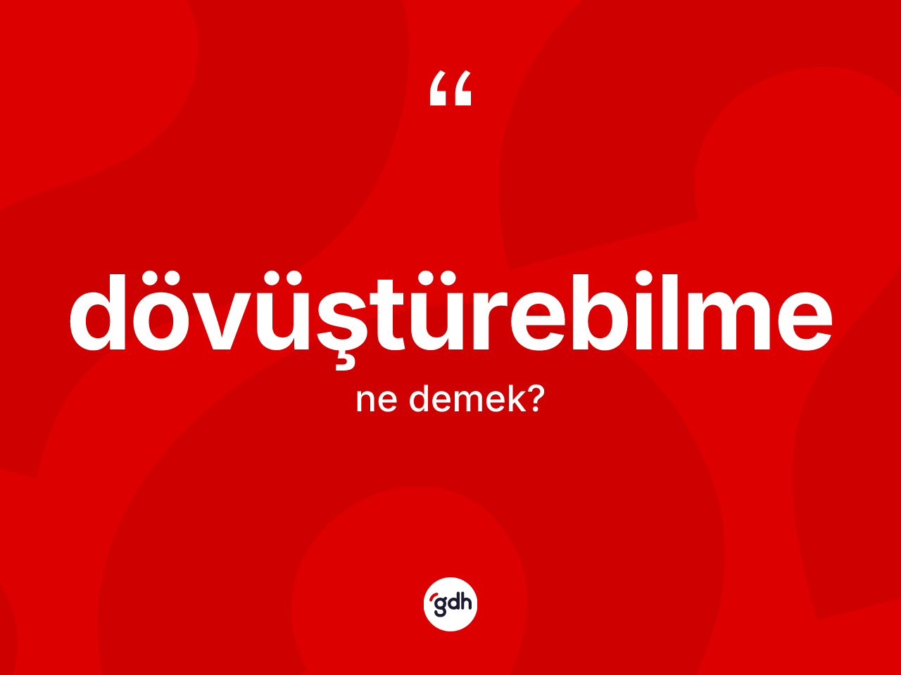 Dövüştürebilme nedir? Dövüştürebilme kelimesinin TDK anlamı nedir?