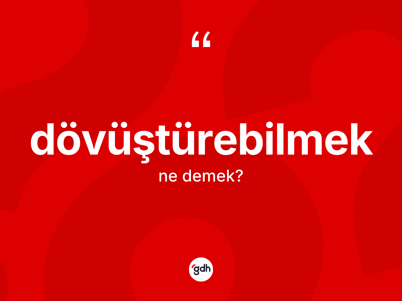 Dövüştürebilmek kelimesinin tanımı nedir? Dövüştürebilmeğin halk arasındaki kullanımı nasıldır?
