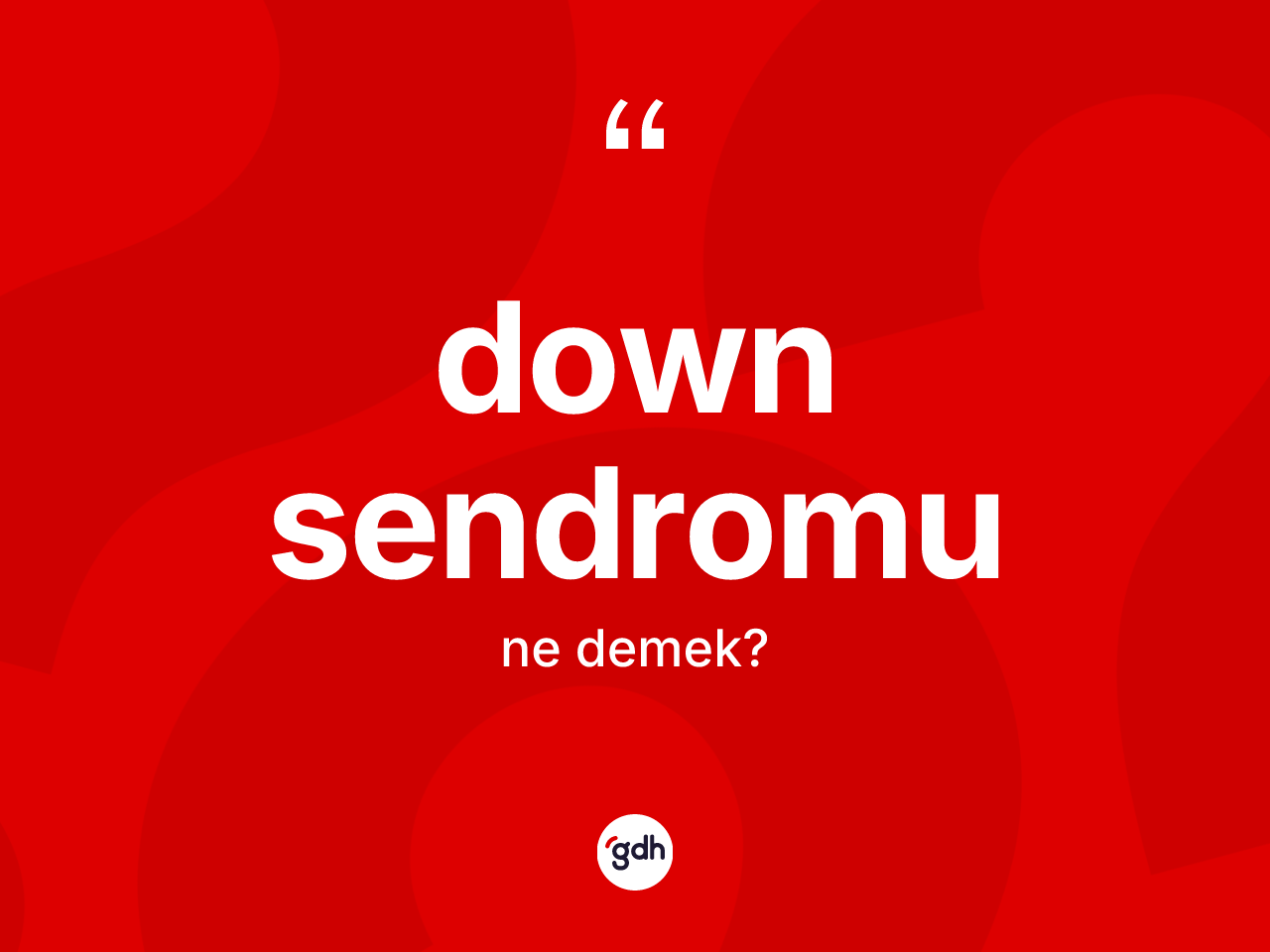 Down sendromu ne demek? Down sendromu kelimesinin kaç farklı anlamı var?