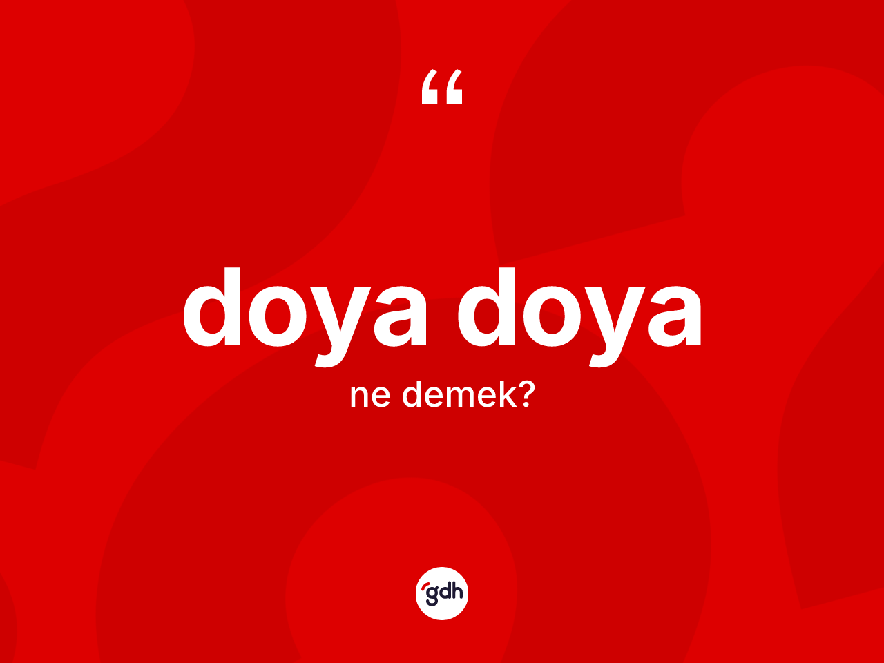 Doya doya kelimesinin tanımı nedir? Doya doyanın TDK'ya göre anlamı nedir?
