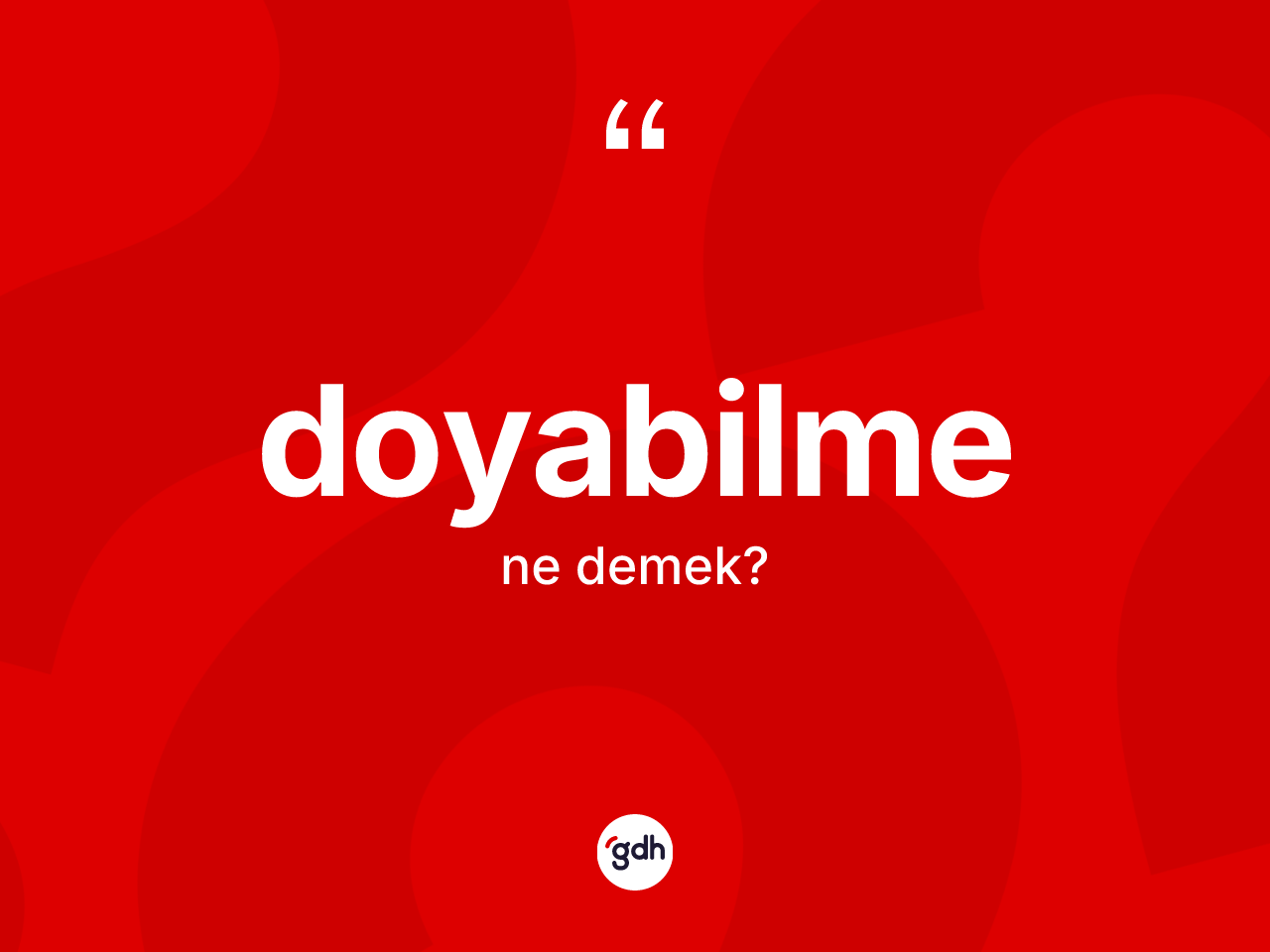 Doyabilme kelimesi nedir? Doyabilmenin TDK'ya göre anlamı nedir?