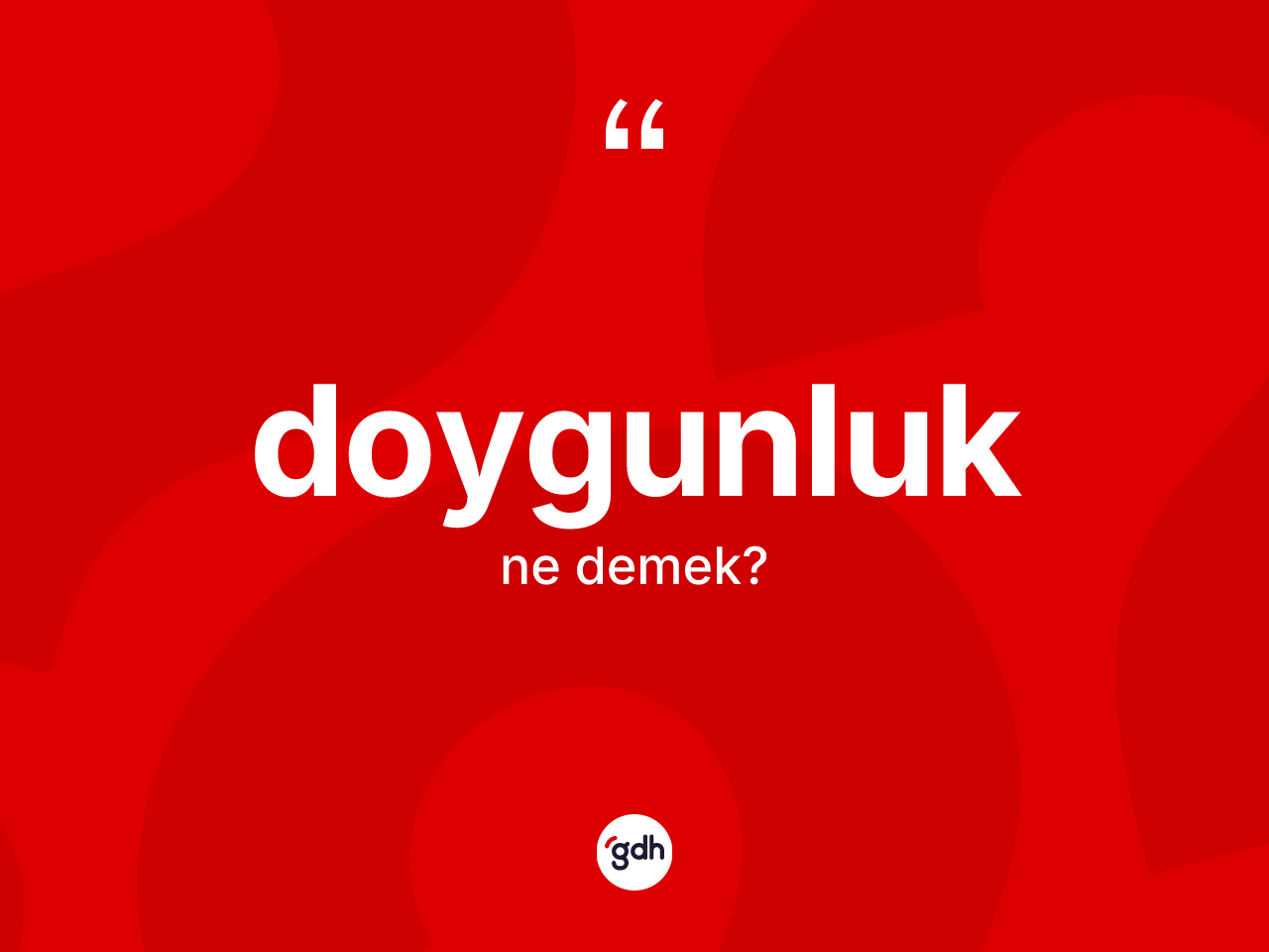 Doygunluk ne anlama gelir? Doygunluğun sözlükteki anlamı nedir?