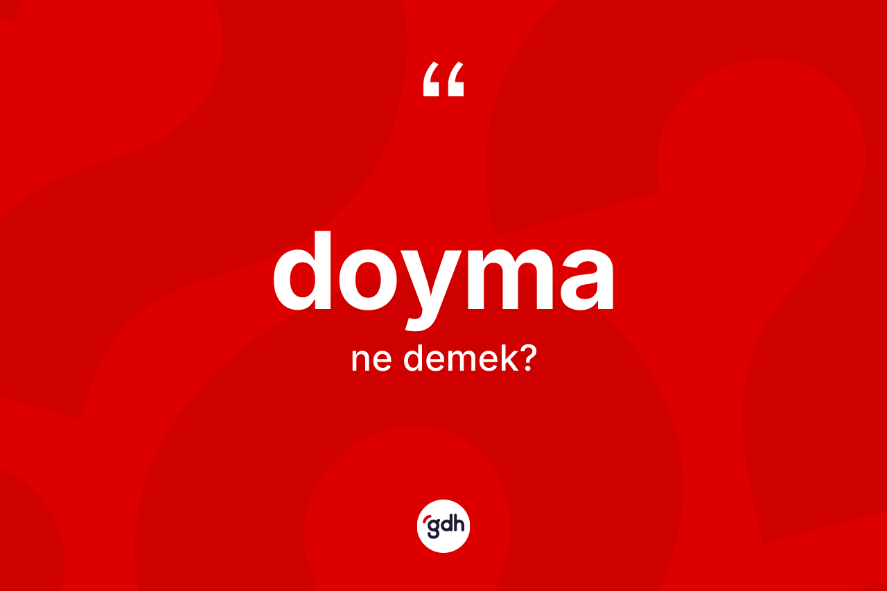 Doyma kelimesinin anlamı nedir? Doymanın TDK'ya göre anlamı nedir?