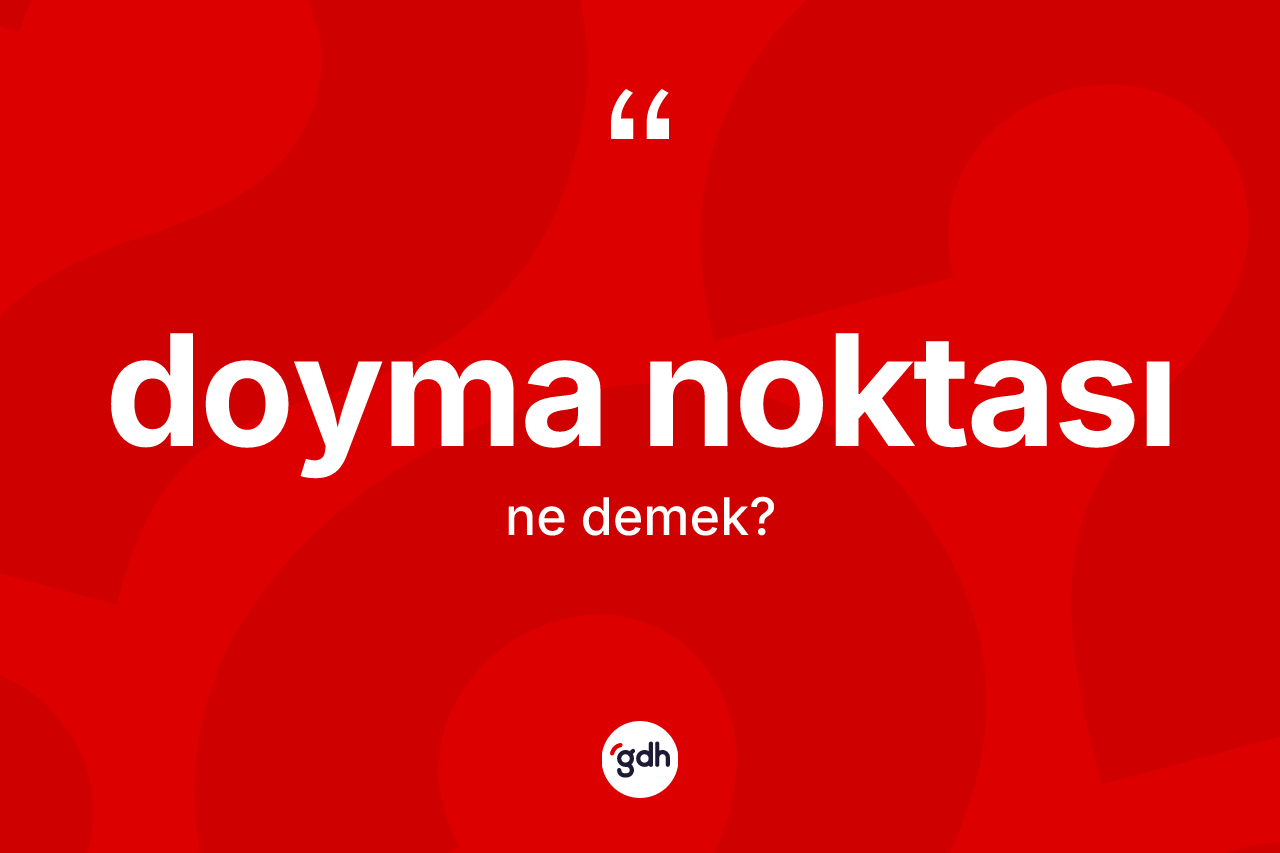 Doyma noktası kelimesinin tanımı nedir? Doyma noktası kelimesinin kaç farklı anlamı var?
