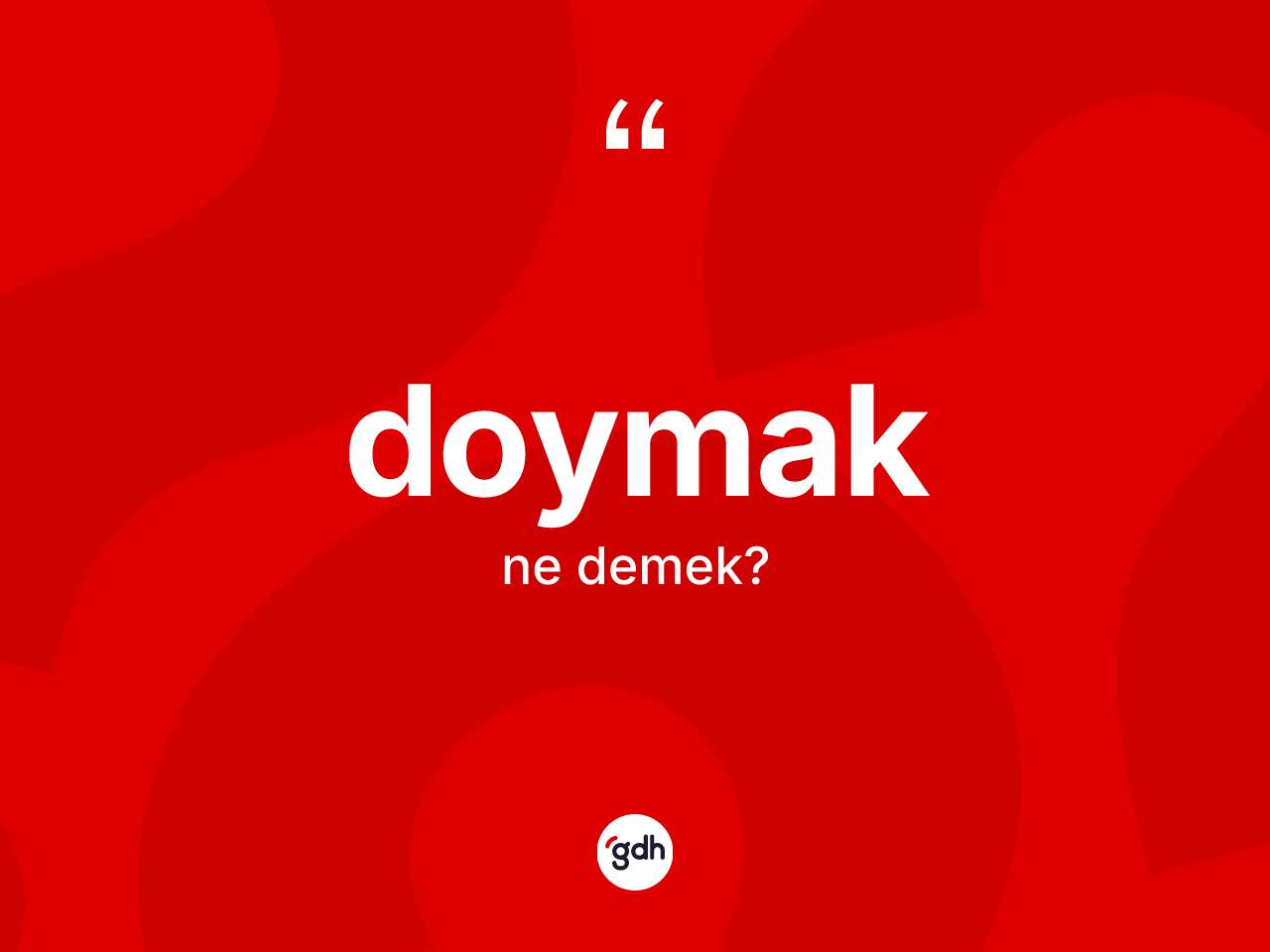 Doymak kelimesinin tanımı nedir? Doymakın TDK'ya göre anlamı nedir?