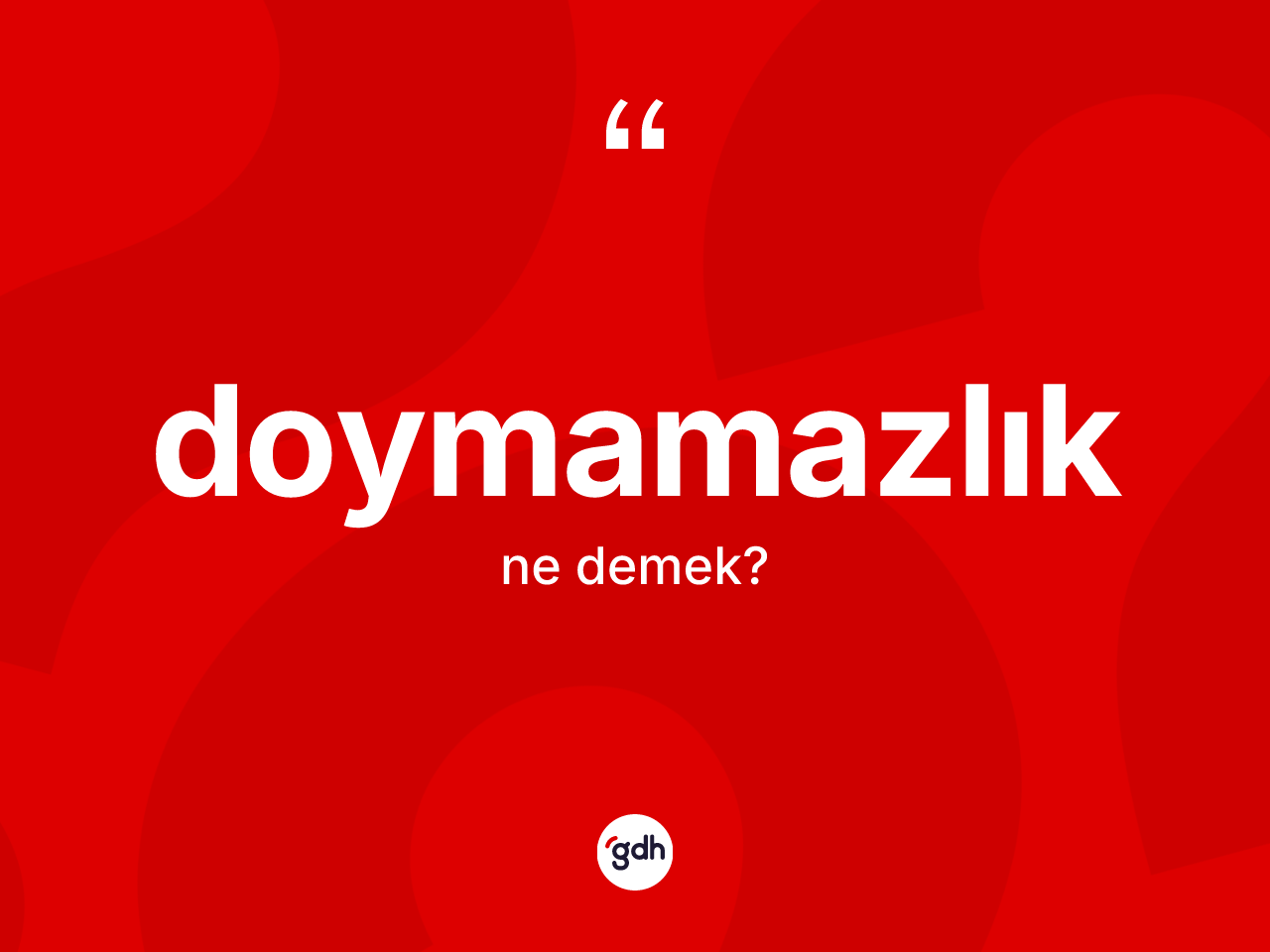 Doymamazlık kelimesi nedir? Doymamazlığın TDK'ya göre anlamı nedir?
