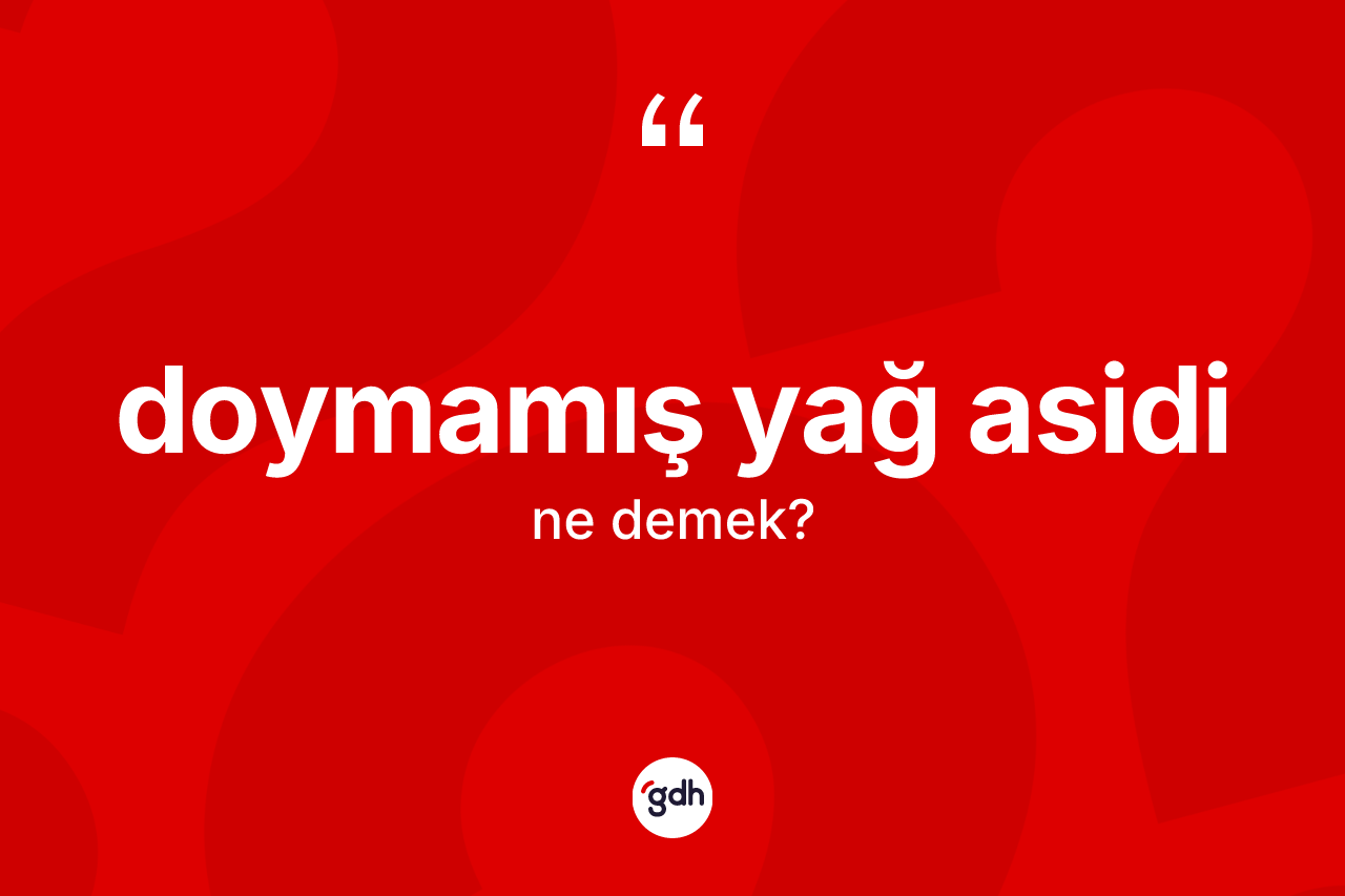 Doymamış yağ asidi kelimesi nedir?