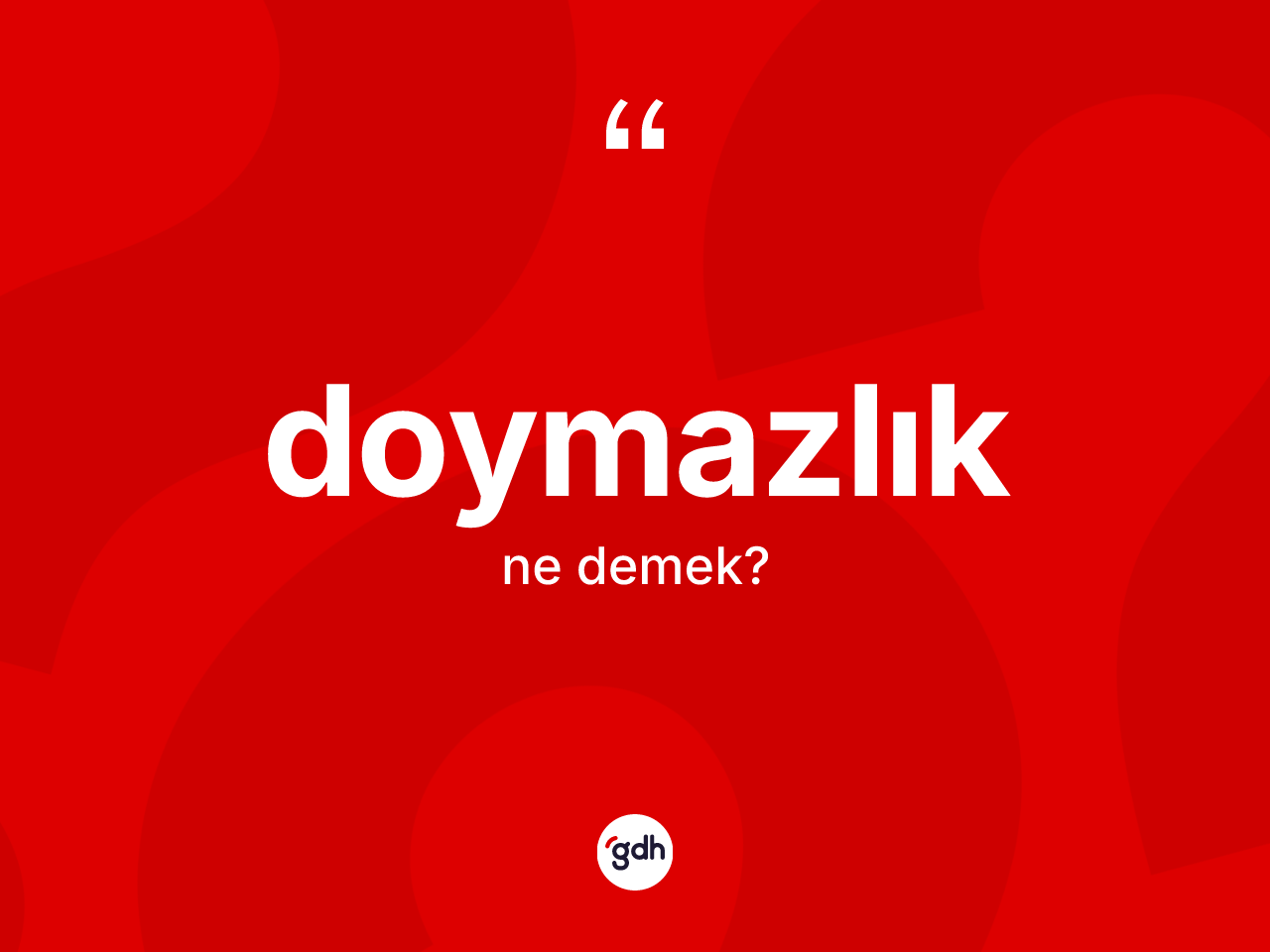 Doymazlık kelimesinin sözlükteki tanımı nedir? Doymazlığın TDK'ya göre anlamı nedir?