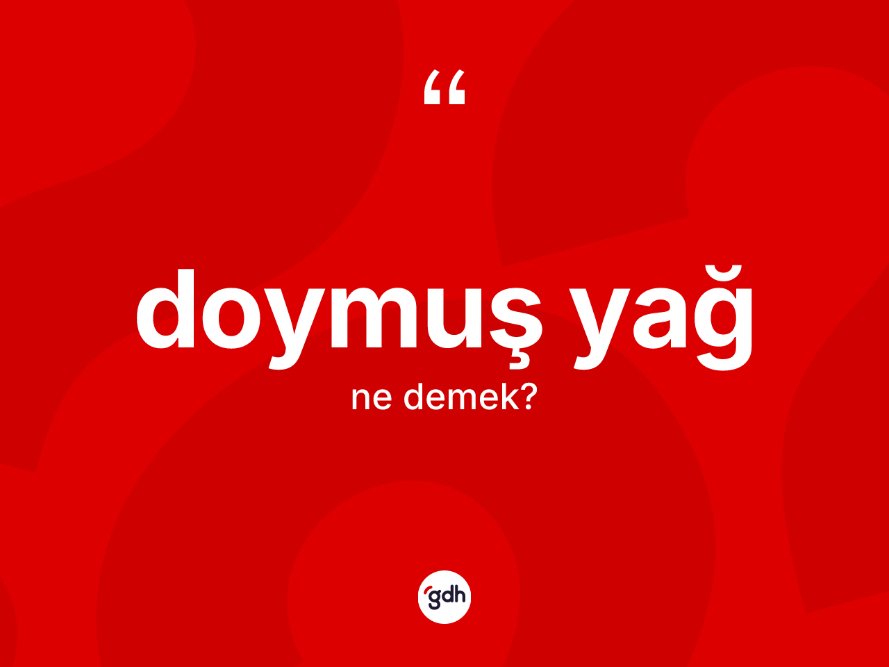 Doymuş yağ ne demek? Doymuş yağ kelimesinin kaç farklı anlamı var?
