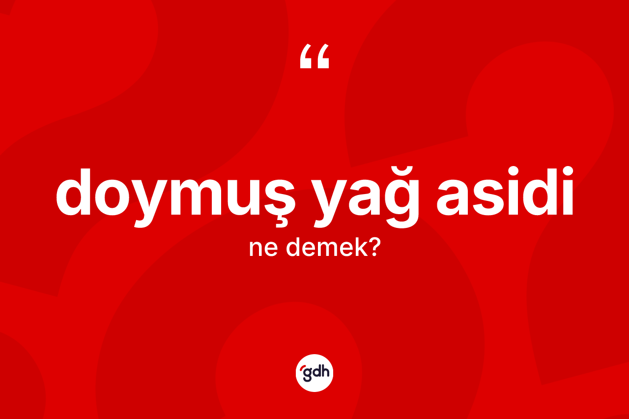 Doymuş yağ asidi kelimesi ne anlama gelir? Doymuş yağ asidi kelimesinin özellikleri nelerdir?