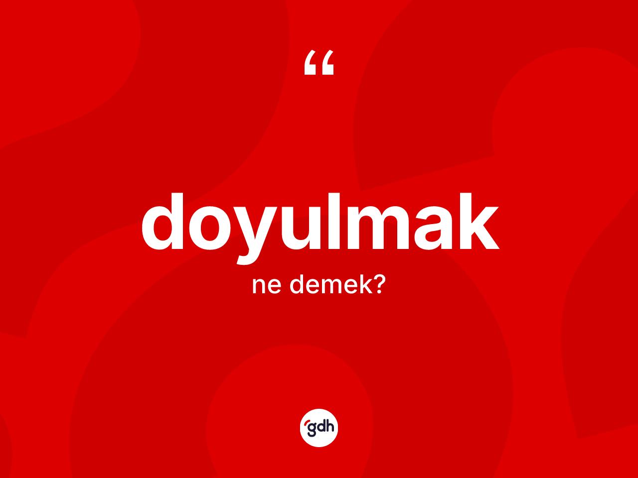 Doyulmak kelimesi nedir? Doyulmağın TDK'ya göre anlamı nedir?