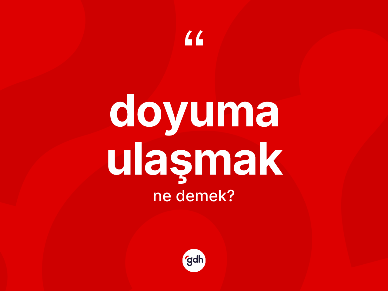 Doyuma ulaşmak nedir? Doyuma ulaşmak ifadesinin özellikleri nelerdir?