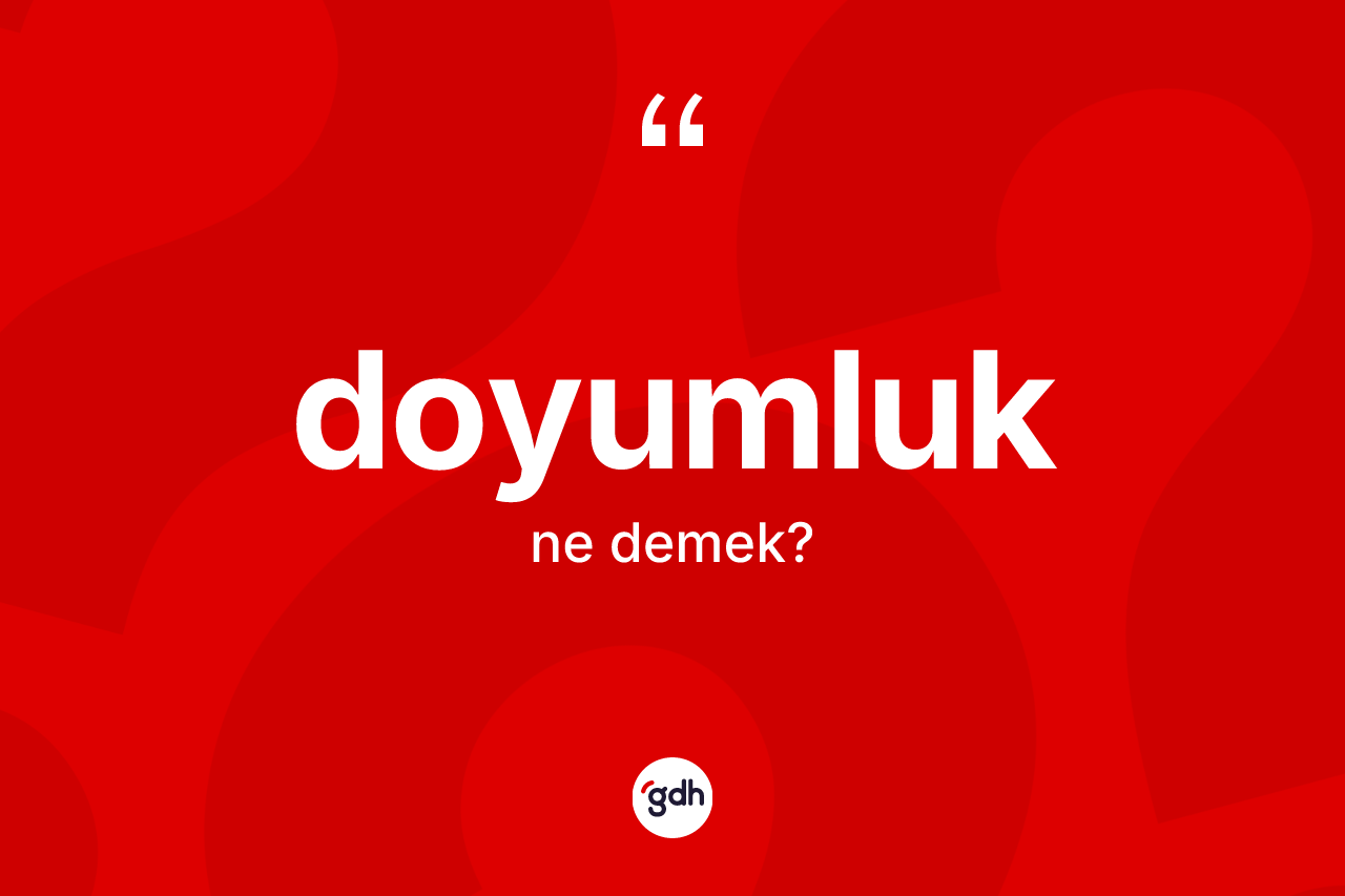Doyumluk kelimesinin tanımı nedir? Doyumluğun halk arasındaki kullanımı nasıldır?