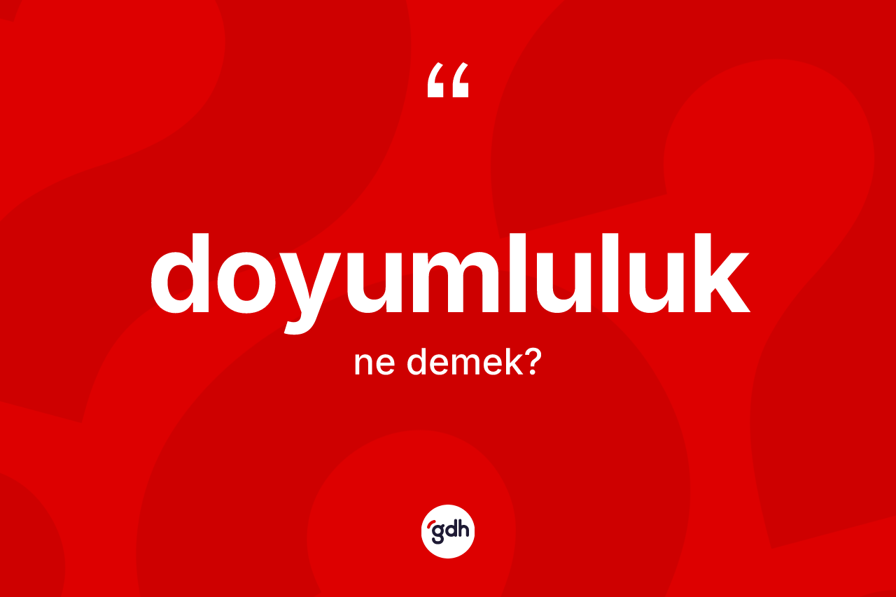 Doyumluluk kelimesinin tanımı nedir? Doyumluluk kelimesinin TDK anlamı nedir?