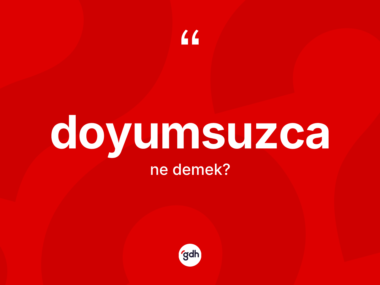 Doyumsuzca kelimesinin sözlükteki tanımı nedir? Doyumsuzcanın sözlükteki anlamı nedir?