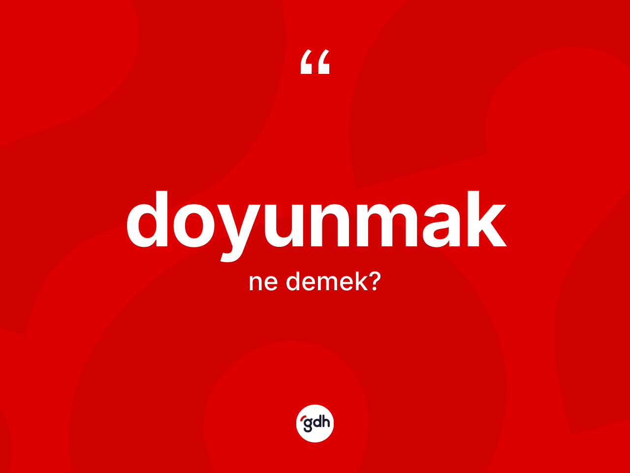 Doyunmak kelimesinin sözlükteki tanımı nedir? Doyunmak kelimesinin TDK'ya göre açıklaması nedir?