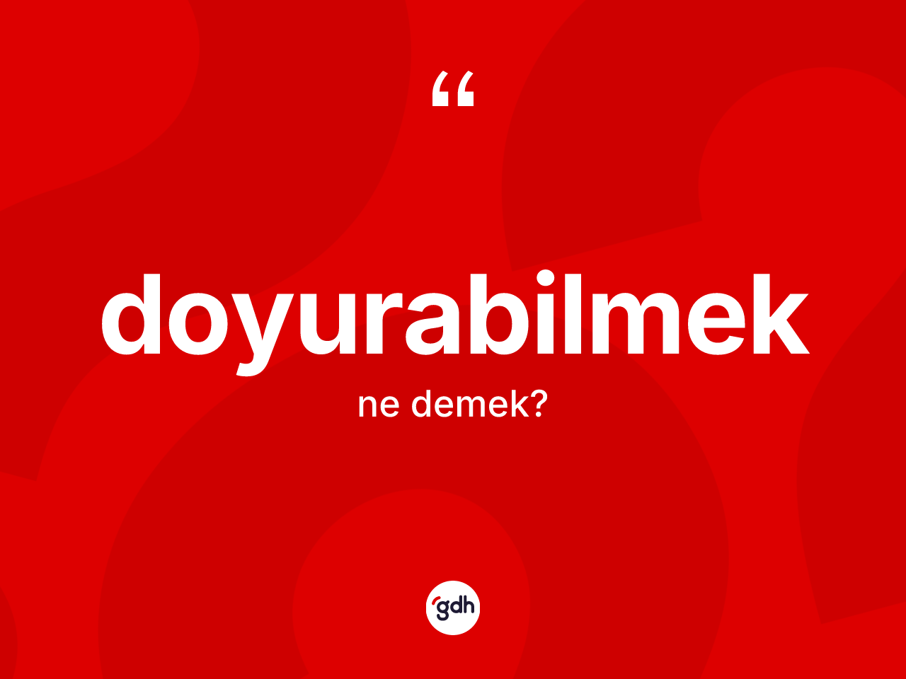 Doyurabilmek kelimesinin tanımı nedir? Doyurabilmeğin sözlükteki anlamı nedir?