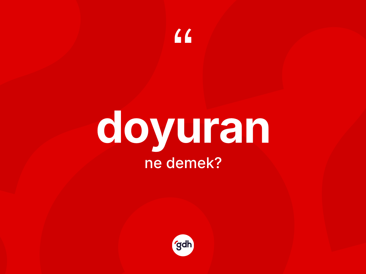 Doyuran kelimesi ne anlama gelir? Doyuranın kısaca tanımı nedir?