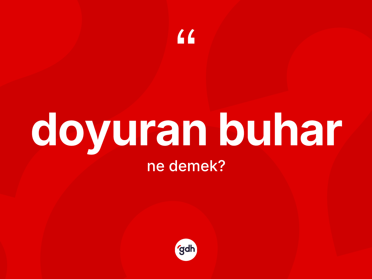 Doyuran buhar kelimesi nedir? Doyuran buharın kısaca tanımı nedir?