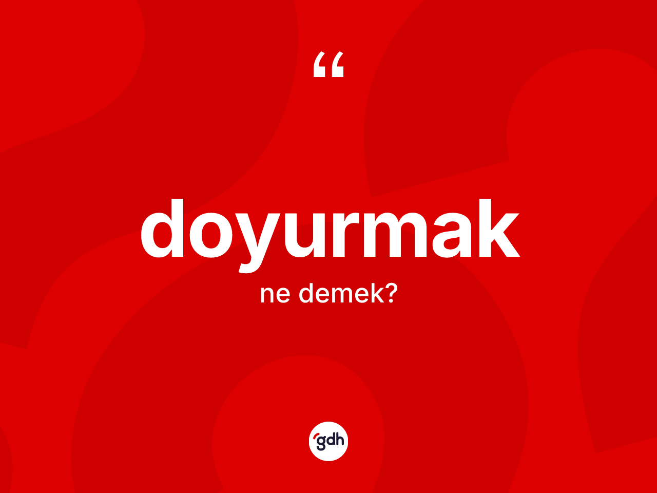 Doyurmak kelimesinin sözlükteki tanımı nedir? Doyurmağın halk arasındaki kullanımı nasıldır?