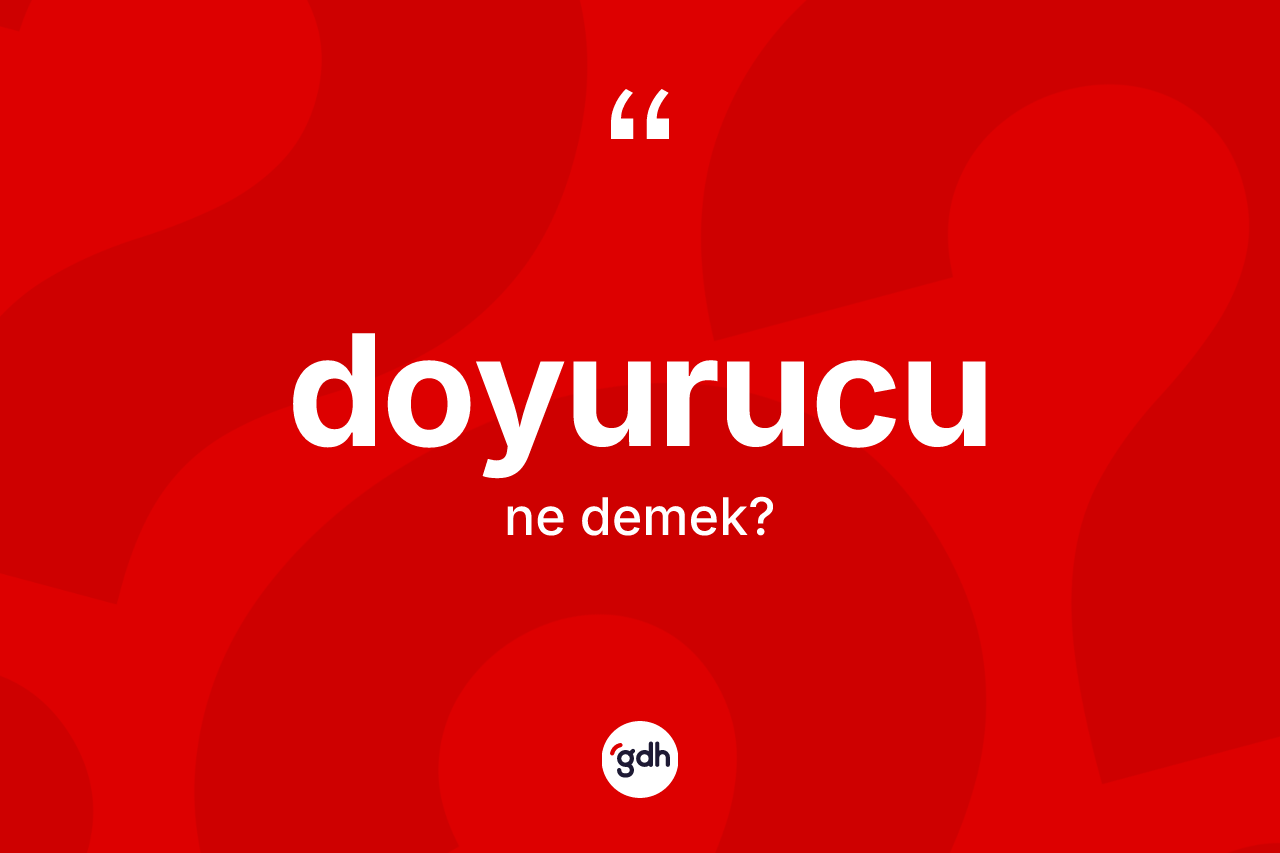 Doyurucu kelimesinin anlamı nedir?
