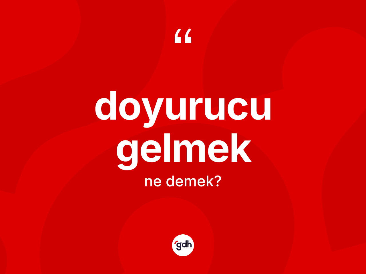 Doyurucu gelmek ifadesi ne demek? Doyurucu gelmek ifadesi nerede kullanılır?