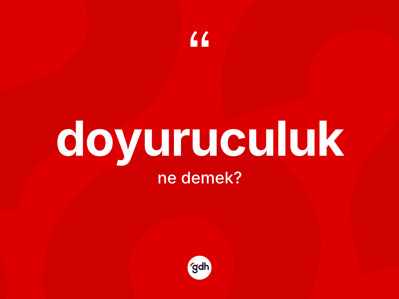 Doyuruculuk kelimesinin sözlükteki tanımı nedir? Doyuruculuğun kısaca tanımı nedir?