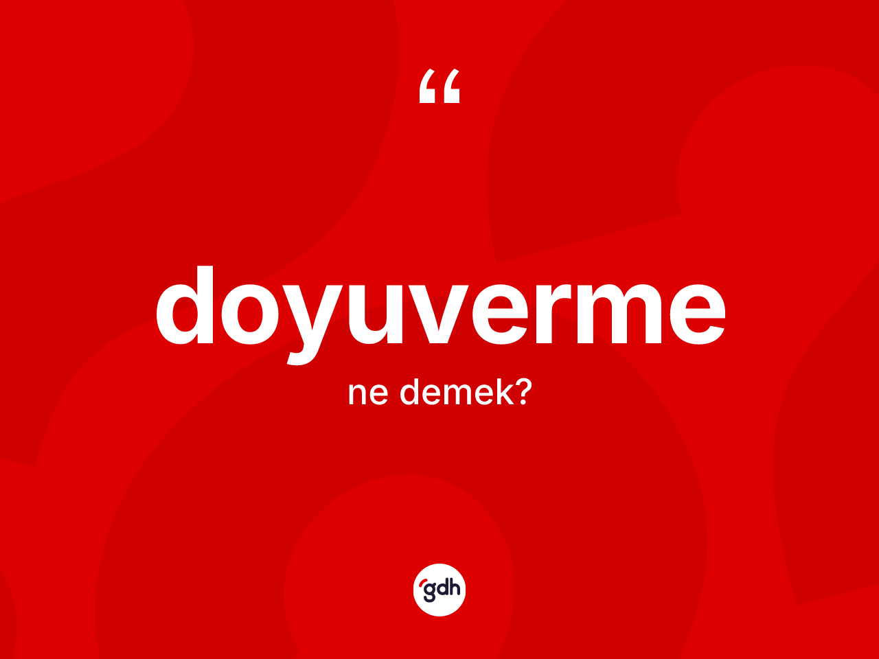 Doyuverme ne demek? Doyuverme kelimesinin TDK'ya göre açıklaması nedir?