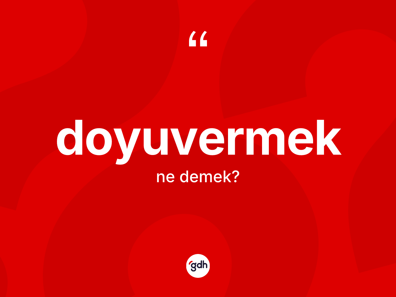Doyuvermek kelimesinin anlamı nedir? Doyuvermeğin halk arasındaki kullanımı nasıldır?