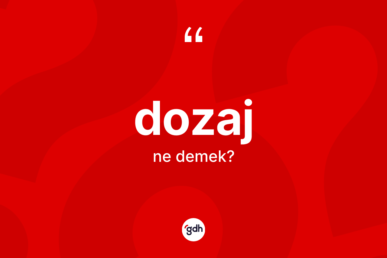 Dozaj kelimesinin tanımı nedir? Dozajın sözlükteki anlamı nedir?