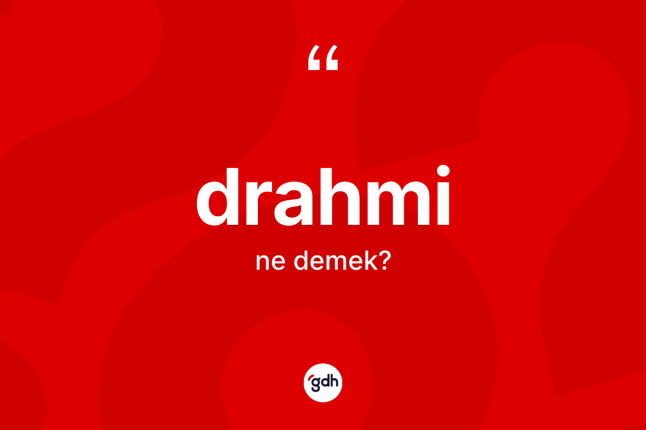 Drahmi kelimesi ne demek? Drahminin sözlükteki anlamı nedir?