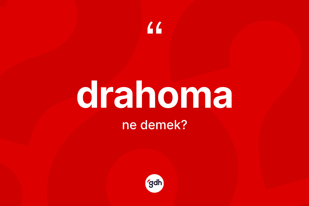 Drahoma kelimesinin anlamı nedir? Drahomanın halk arasındaki kullanımı nasıldır?