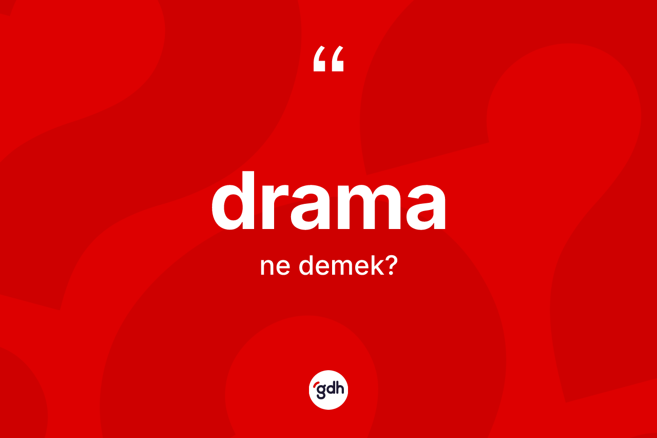 Drama kelimesi nedir? Dramanın halk arasındaki kullanımı nasıldır?