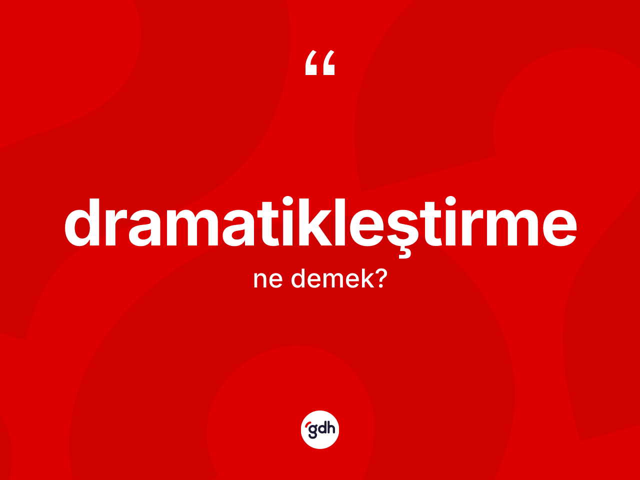 Dramatikleştirme kelimesinin tanımı nedir? Dramatikleştirme kelimesinin TDK anlamı nedir?