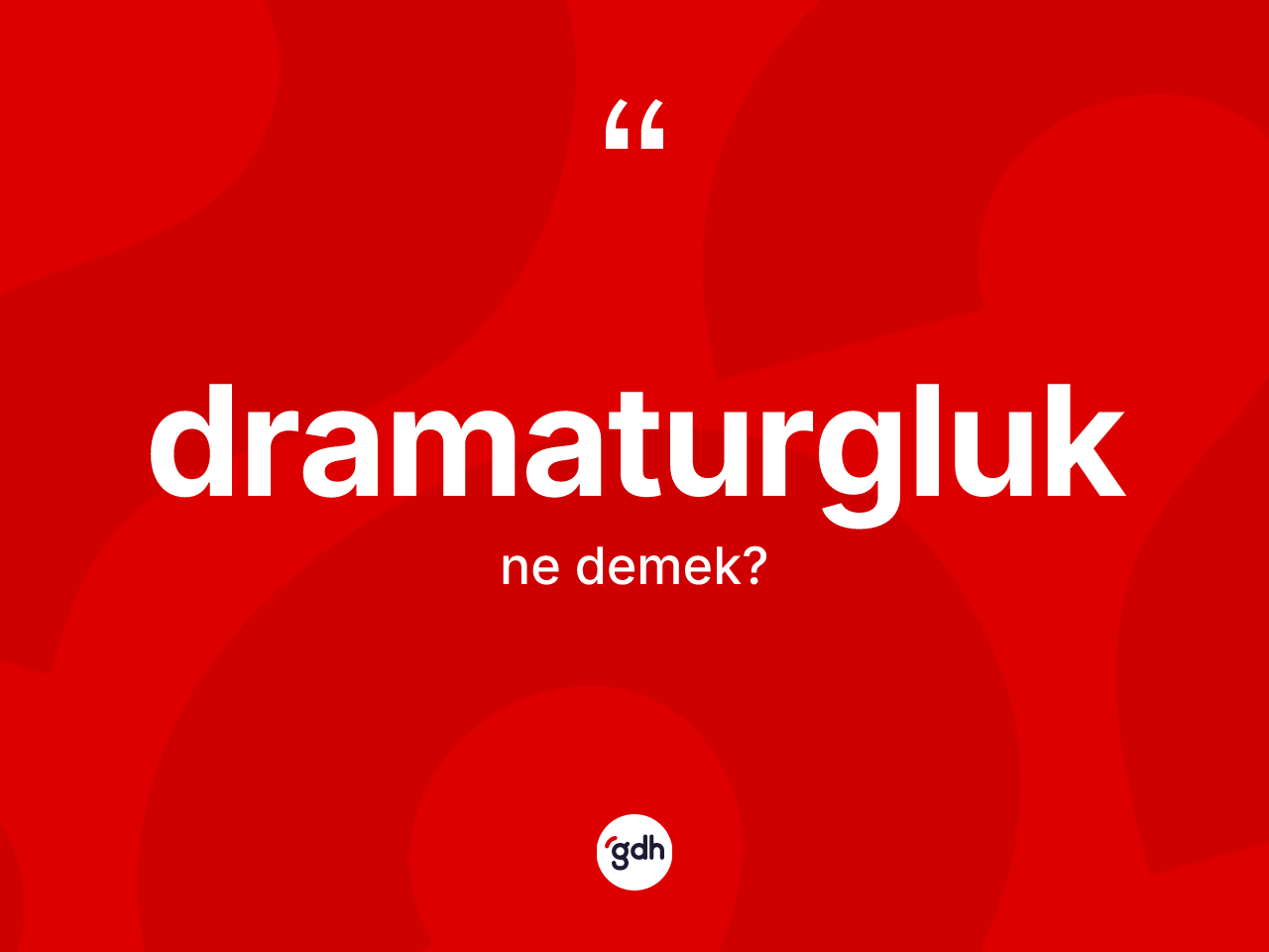 Dramaturgluk ne anlama gelir? Dramaturgluğun TDK'ya göre anlamı nedir?