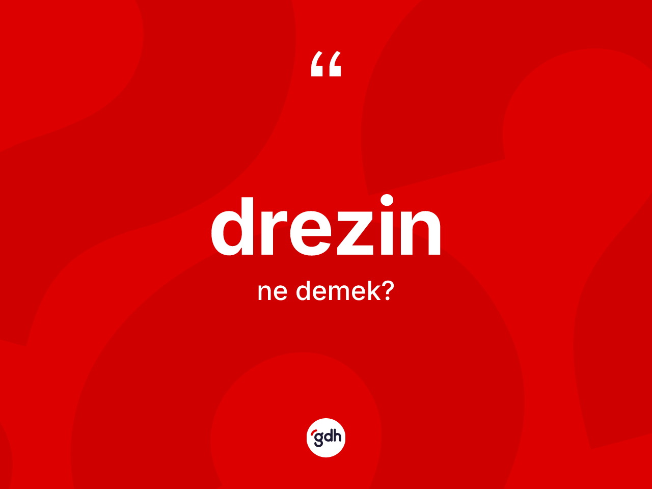 Drezin kelimesinin sözlükteki tanımı nedir? Drezinin sözlükteki anlamı nedir?