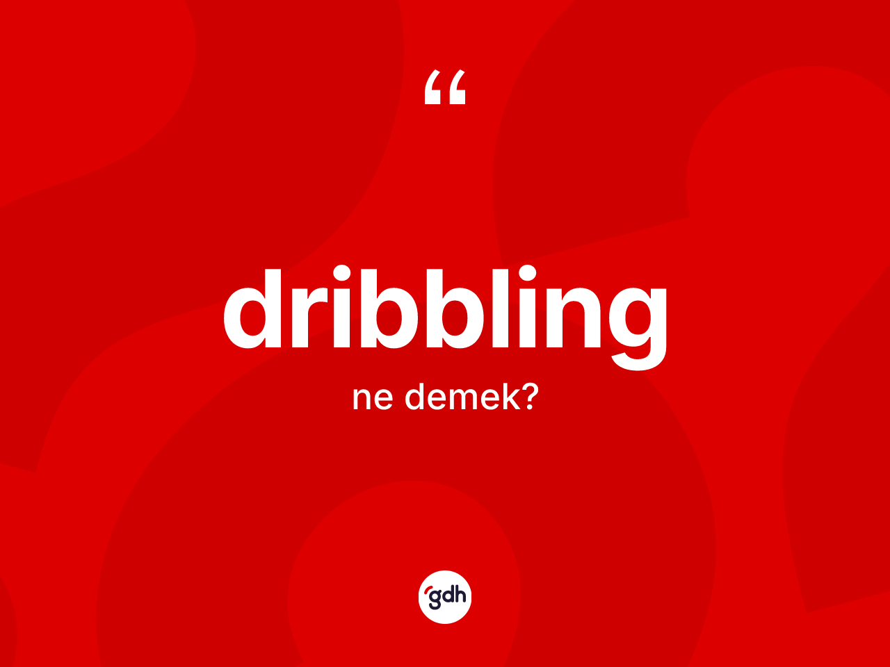 Dribbling kelimesi ne anlama gelir? Dribbling kelimesinin TDK anlamı nedir?
