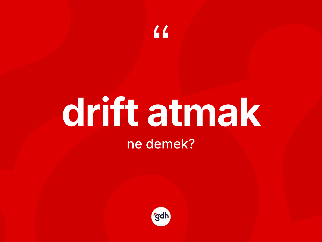 Drift atmak sözü ne anlama gelir? Drift atmak ifadesi nerede kullanılır?