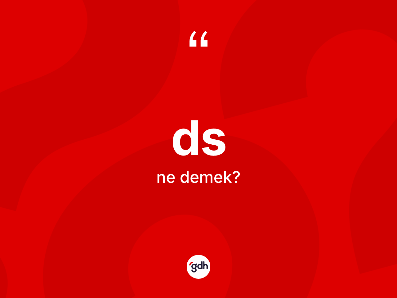 Ds kelimesinin tanımı nedir? Ds kelimesinin TDK anlamı nedir?