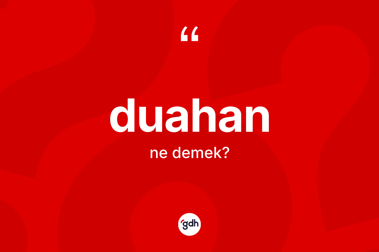 Duahan ne anlama gelir? Duahan kelimesinin kaç farklı anlamı var?