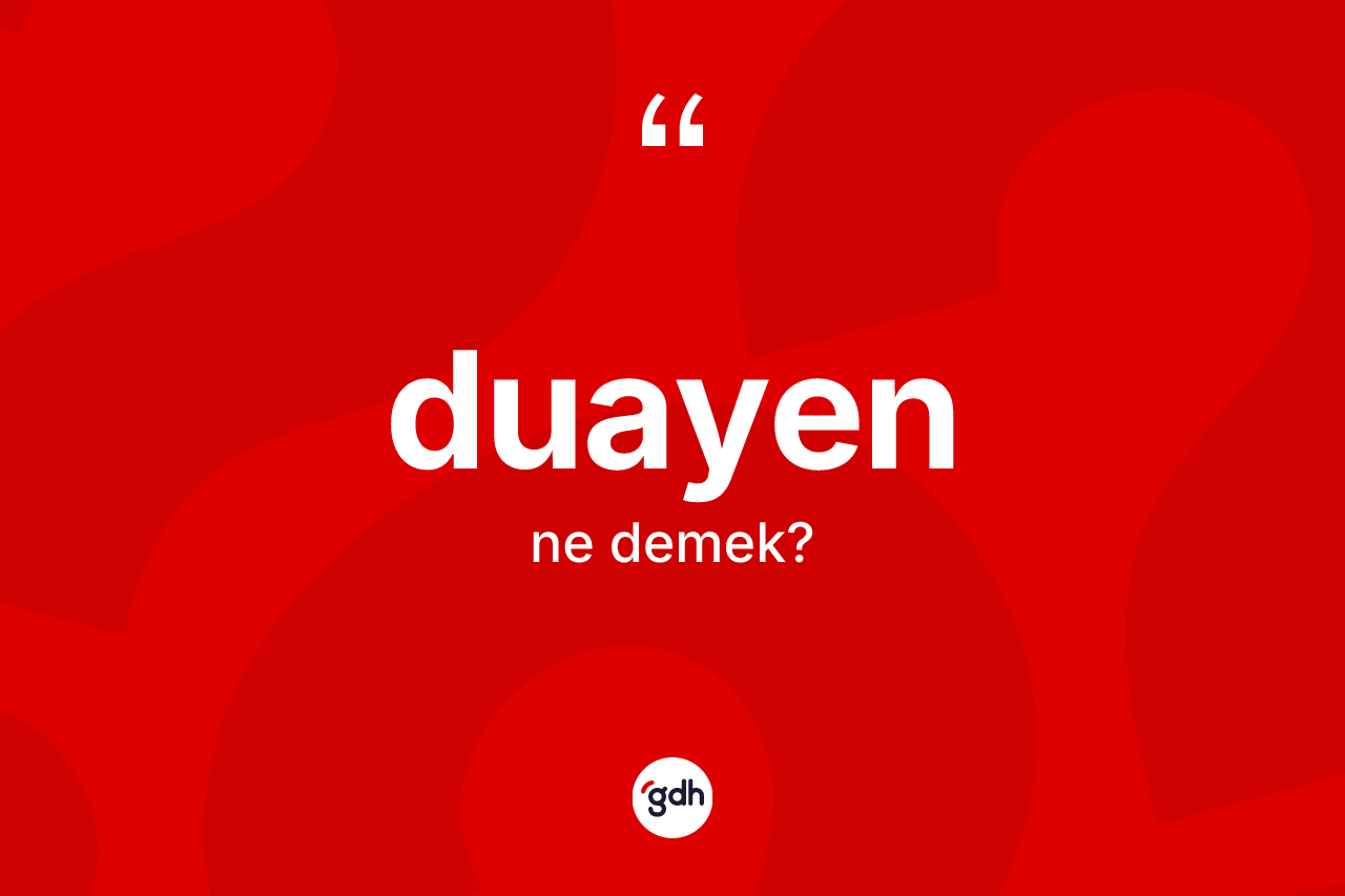 Duayen kelimesinin anlamı nedir? Duayenin sözlükteki anlamı nedir?