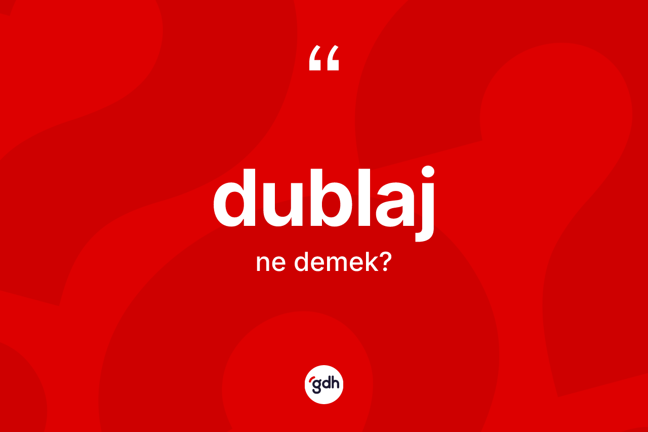 Dublaj nedir? Dublajın TDK'ya göre anlamı nedir?