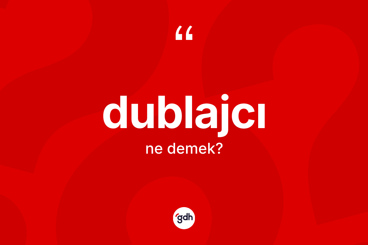 Dublajcı kelimesi nedir? Dublajcı kelimesinin kaç farklı anlamı var?