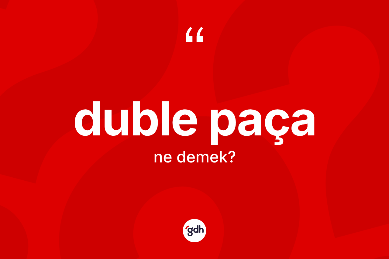 Duble paça kelimesinin tanımı nedir? Duble paçanın kısaca tanımı nedir?