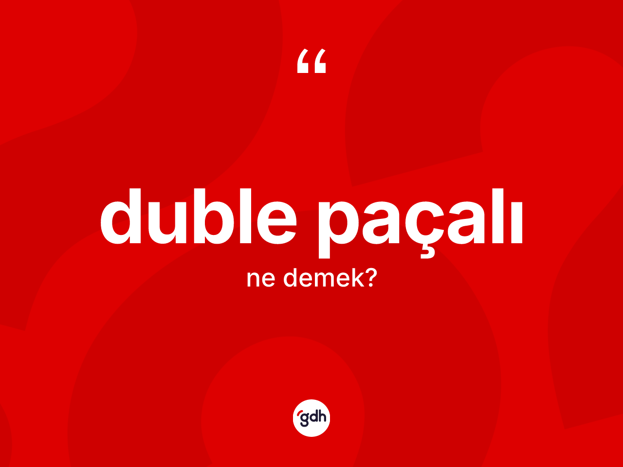 Duble paçalı kelimesinin tanımı nedir? Duble paçalının kısaca tanımı nedir?