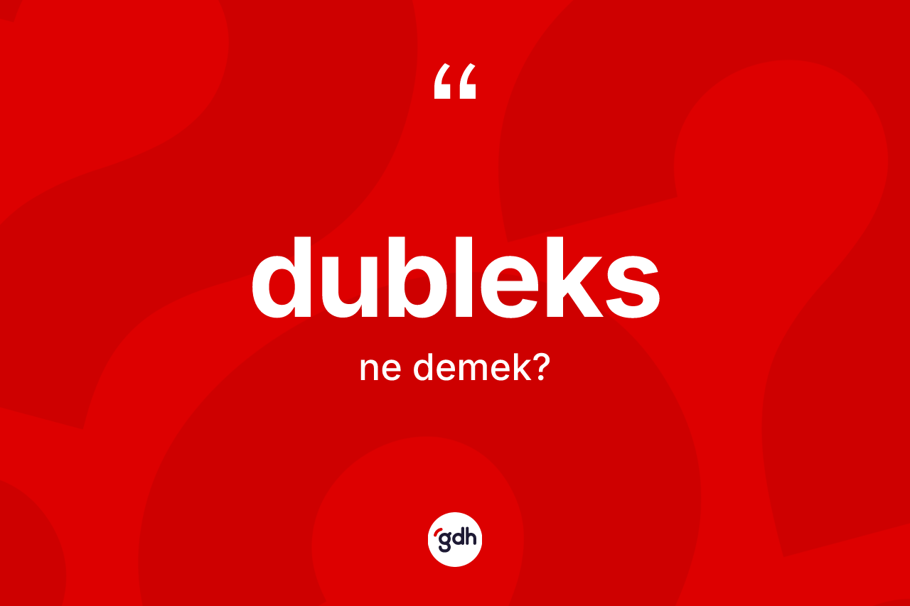 Dubleks ne anlama gelir? Dubleksin sözlükteki anlamı nedir?