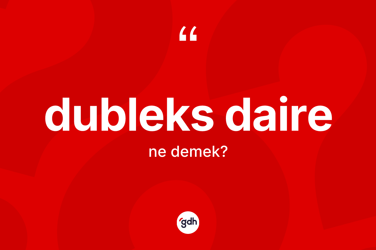 Dubleks daire kelimesi ne demek? Dubleks dairenin halk arasındaki kullanımı nasıldır?