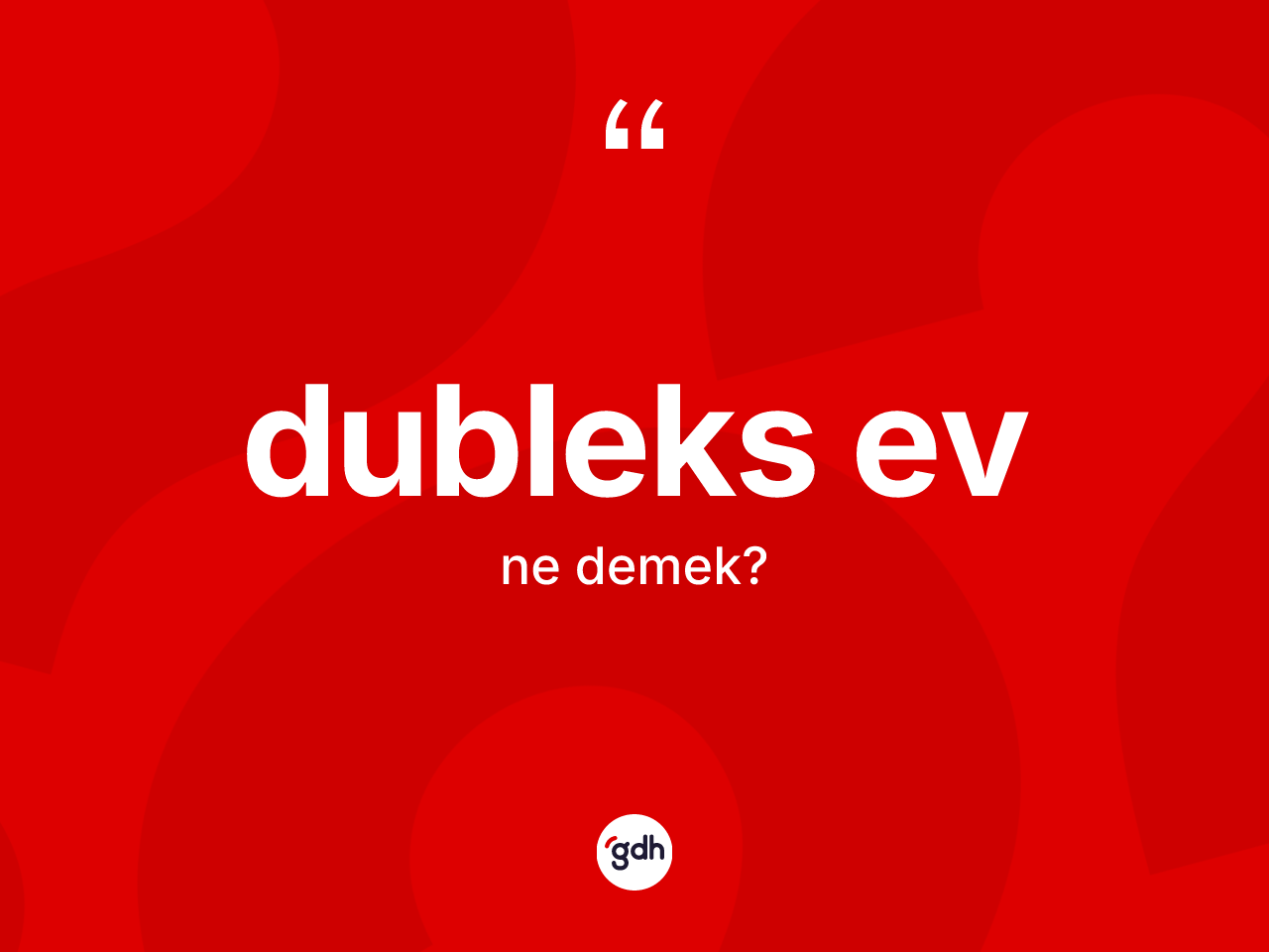 Dubleks ev kelimesinin anlamı nedir? Dubleks evin sözlükteki anlamı nedir?