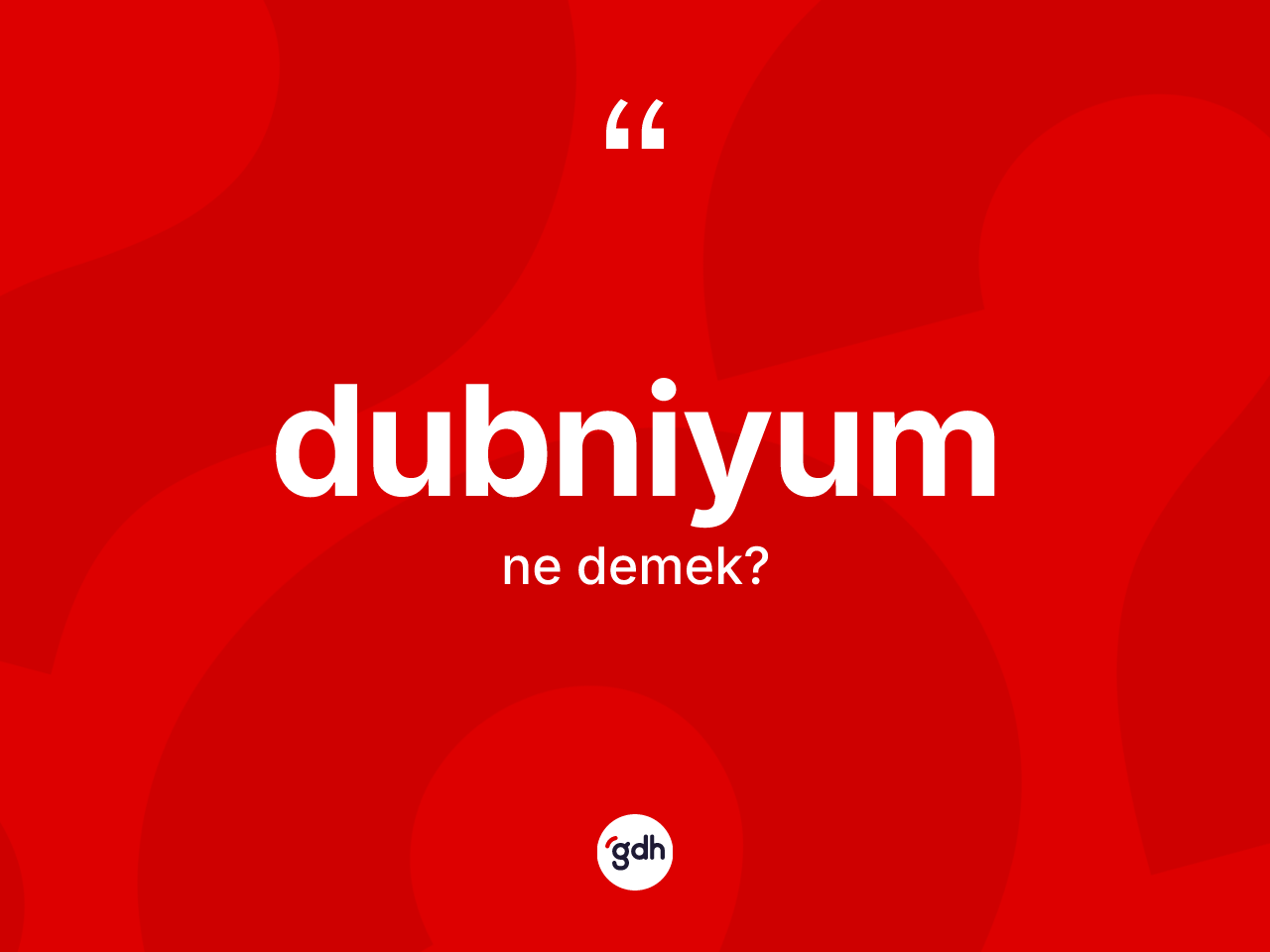 Dubniyum kelimesinin sözlükteki tanımı nedir? Dubniyumun TDK'ya göre anlamı nedir?